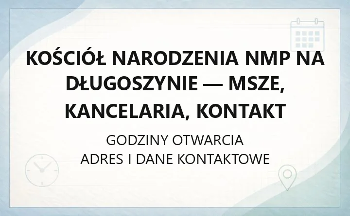 Kościół Narodzenia NMP na Długoszynie - msze, kancelaria, kontakt