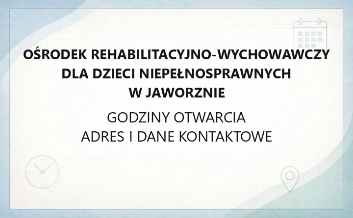 Ośrodek Rehabilitacyjno - Wychowawczy dla Dzieci Niepełnosprawnych w Jaworznie - kontakt, godziny, informacje
