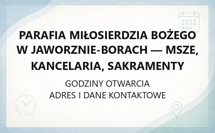 Parafia Miłosierdzia Bożego w Jaworznie-Borach - msze, kancelaria, sakramenty