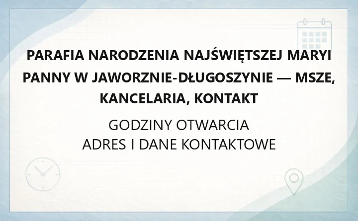 Parafia Narodzenia Najświętszej Maryi Panny w Jaworznie-Długoszynie - msze, kancelaria, kontakt