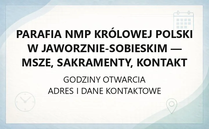 Parafia NMP Królowej Polski w Jaworznie-Sobieskim - msze, sakramenty, kontakt
