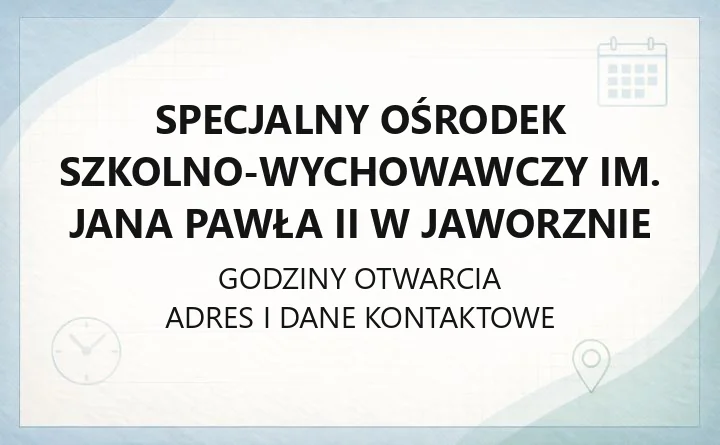 Specjalny Ośrodek Szkolno‑Wychowawczy im. Jana Pawła II w Jaworznie - kontakt, godziny, informacje