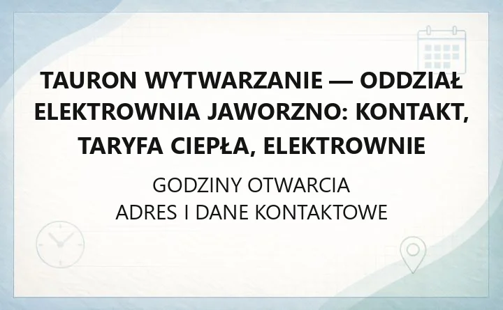 TAURON Wytwarzanie - Oddział Elektrownia Jaworzno: kontakt, taryfa ciepła, elektrownie