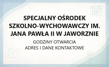Specjalny Ośrodek Szkolno - Wychowawczy im. Jana Pawła II w Jaworznie - kontakt, godziny, informacje