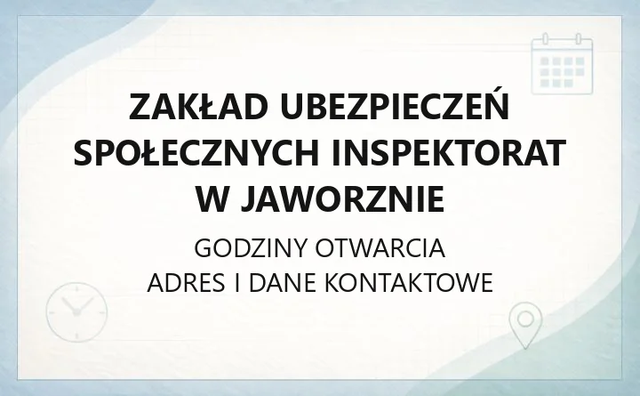 Zakład Ubezpieczeń Społecznych Inspektorat w Jaworznie - kontakt, godziny, informacje