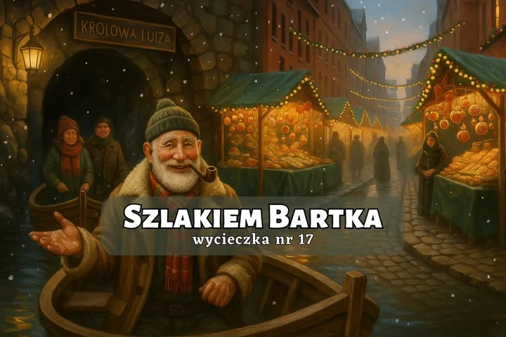 Grafika promocyjna wydarzenia Szlakiem Bartka — wycieczka nr 17: Królowa Luiza i Jarmark na Nikiszu