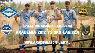 Grafika promocyjna wydarzenia Grają chłopaki z Jaworzna: Akademia 2012 Jaworzno vs SKS Łagisza