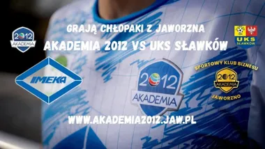 Grafika promocyjna wydarzenia GRAJĄ CHŁOPAKI Z JAWORZNA - Akademia 2012: Jaworzno vs UKS Sławków
